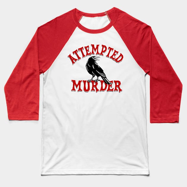 Attempted Murder Baseball T-Shirt by TheDesignDepot